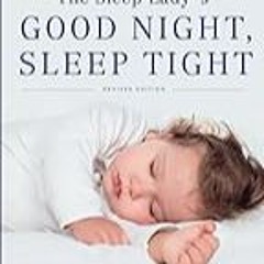 FREE B.o.o.k (Medal Winner) The Sleep Lady's Good Night,  Sleep Tight: Gentle Proven Solutions to