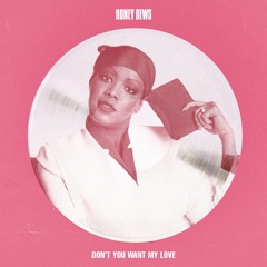 Don't you want my love (Honey Dews Edit)