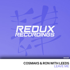 Cosmaks & Ron With Leeds - Leave Me [Out Now]