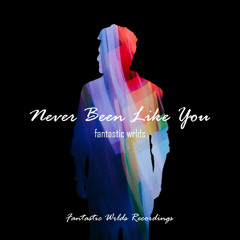 Fantastic Wrlds - Never Been Like You