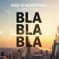 Gigi D'Agostino - Bla Bla Bla (BANIA Brothers)