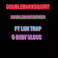 DOUBLEBAKK- doublebakkanthem ftluh trap Babyglocc