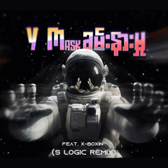 Y Mask - Khan Nar Mhu Feat. X-BOXIN (S Logic Remix)