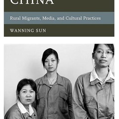 free read✔ Subaltern China: Rural Migrants, Media, and Cultural Practices