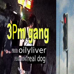 3PM GANG (ft. Real Dog)