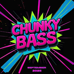 Chunky Bass September 2025