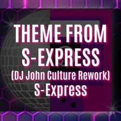 THEME FROM S-EXPRESS (DJ John Culture Rework-FLAC) S-Express