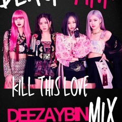 BLACKPINK x Kill This Love x DEEZAYBIN x Mix