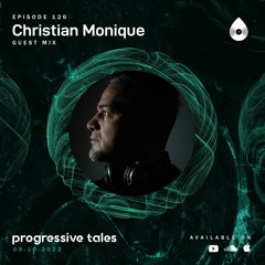 126 Guest Mix I Progressive Tales with Christian Monique