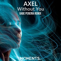 AXEL - Without You (Gabe Pereira Remix)