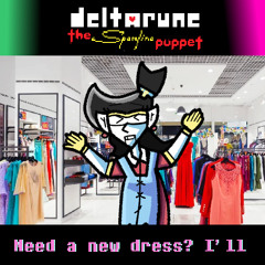 Need a new dress? I'll - [Deltarune: The Spamlina Puppet]