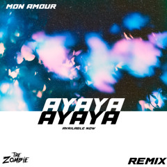 Mon Amour - AYAYA( The Zombie Remix)