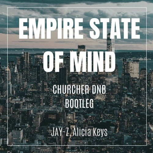 Empire State Of Mind - JAY-Z, Alicia Keys(Churcher DnB Bootleg)[Free Download]