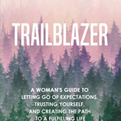ACCESS EBOOK ✏️ Trailblazer: A Woman's Guide to Letting Go of Expectations, Trusting
