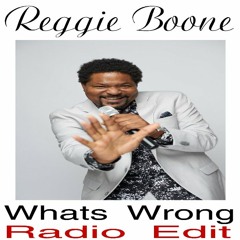 Reggie Boone - What's Wrong