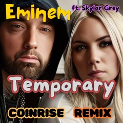 Eminem - Temporary (ft. Skylar Grey) (CoinRise Remix)