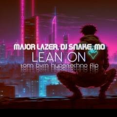 Major Lazer & DJ Snake (feat. MØ) - Lean On (TOM BVRN Hypertechno Flip)