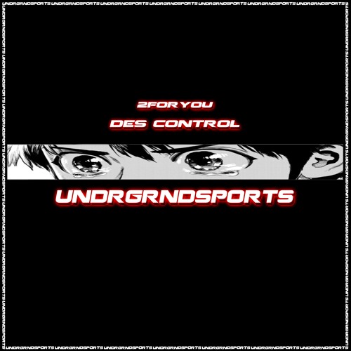 2Foryou - Des Control [UNDRGRNDSPORTS]