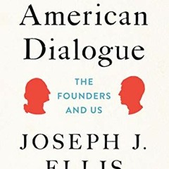 ( agp ) American Dialogue: The Founders and Us by  Joseph J. Ellis ( MlhVr )