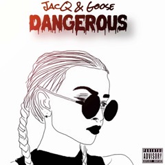 Dangerous (Goose x JacQ)(Prod. Sonni)