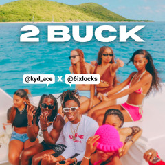 2 BUCK - Kyd Ace x 6ixlocks