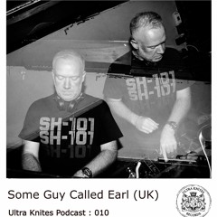 Ultra Knites Podcast # 010 :: Some Guy Called Earl (UK)