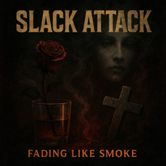 08 - slack attack - fading like smoke