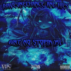 IHAVEONECHANCE & HIES - AINT NO STOPPIN ME