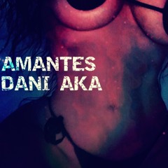 Amantes-Dani AKA ft Bummer MXS
