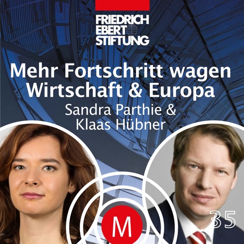 MK35 "Mehr Fortschritt wagen - Wirtschaft & Europa" mit Sandra Parthie und Klaas Hübner