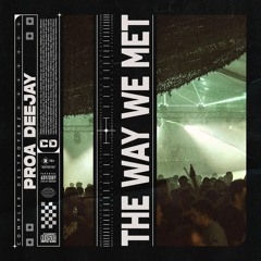 Proa Deejay - The Way We Met [OUT NOW]