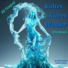 Kaltes Klares Wasser ( H2O Remix )