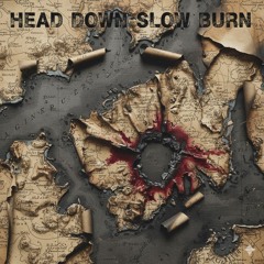 Head Down Slow Burn