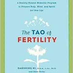 READ EBOOK 📨 The Tao of Fertility: A Healing Chinese Medicine Program to Prepare Bod