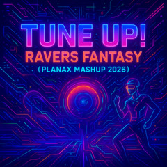 Tune Up! - Ravers Fantasy (Planax Mashup 2026)
