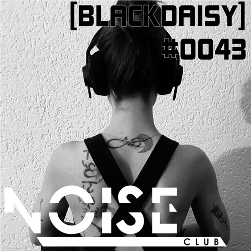 #0043 NOISE CLUB Podcast @ [BLACKDAISY] - Anahata