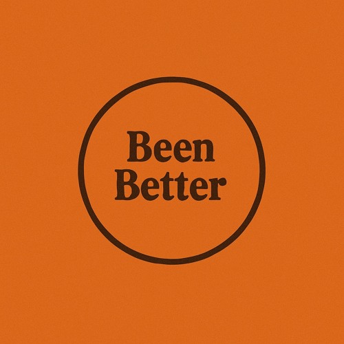 Been better
