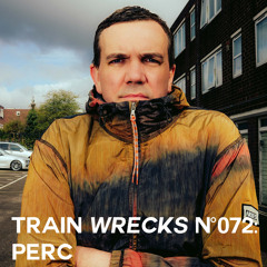 Train Wrecks #072 - Perc
