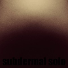 Subdermal Solo [disquiet0472]