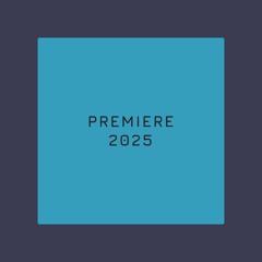 P R E M I E R E • 2 0 2 5