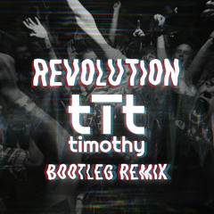 Revolution (tTt TIMOTHY Bootleg Remix)