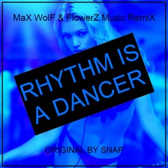 Snap - Rhythm Is A Dancer (MaX WolF & FlowerZ Music RemiX)