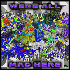 were all mad here x EGOTRIKKZ MaXiMX 625