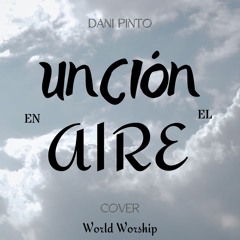 UNCIÓN EN EL AIRE - Cover - World Worship
