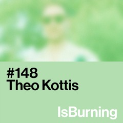 Theo Kottis...IsBurning #148