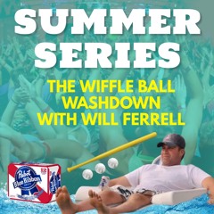 THE SUMMER SERIES: Wiffle Ball WashDown With Will Ferrell