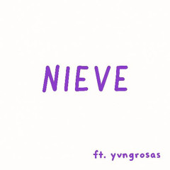 NIEVE (ft.yvngrosas)
