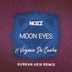 NOZZ ft. Virginia Da Cunha-Moon Eyes (Gurkan Asik Remix)