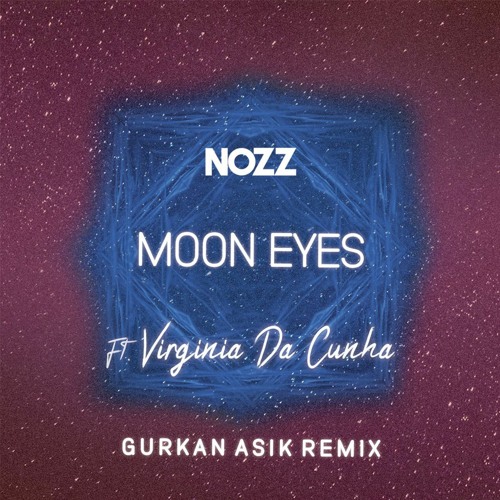 NOZZ ft. Virginia Da Cunha-Moon Eyes (Gurkan Asik Remix)