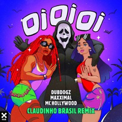 Dubdogz, Maxximal, Claudinho Brasil - Oi Oi Oi (feat. MC Hollywood) (Claudinho Brasil Remix)